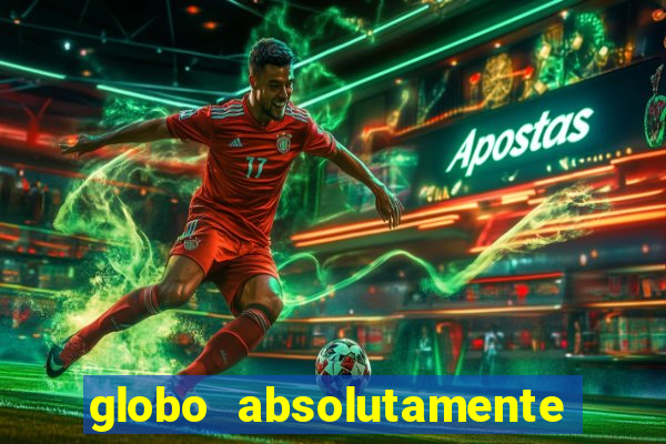 globo absolutamente tudo com